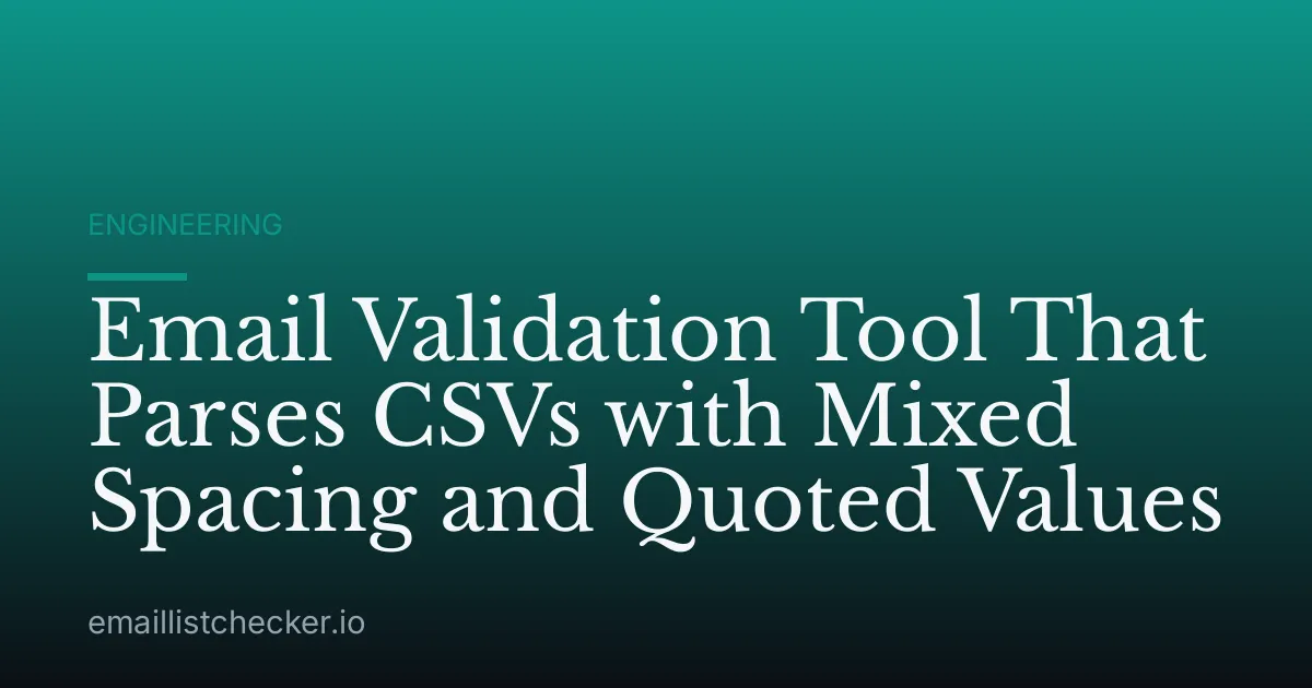 Email Validation Tool That Parses CSVs with Mixed Spacing and Quoted Values