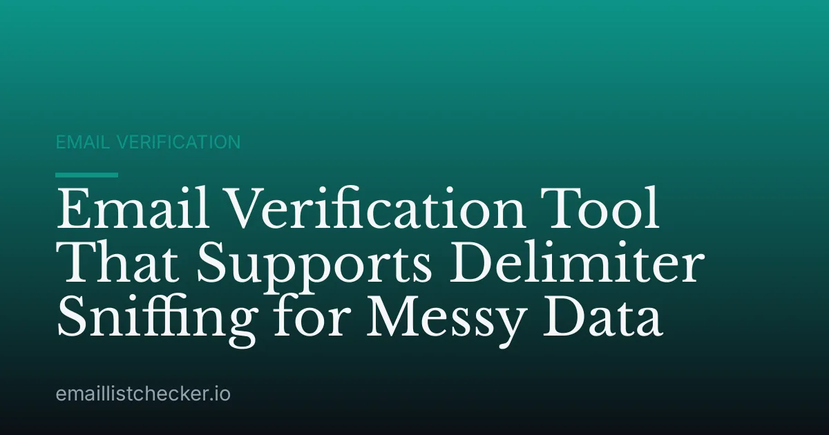 Email Verification Tool That Supports Delimiter Sniffing for Messy Data