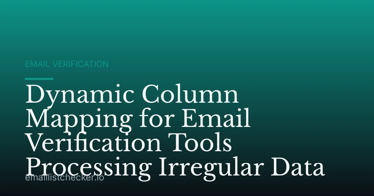 Dynamic Column Mapping for Email Verification Tools Processing Irregular Data