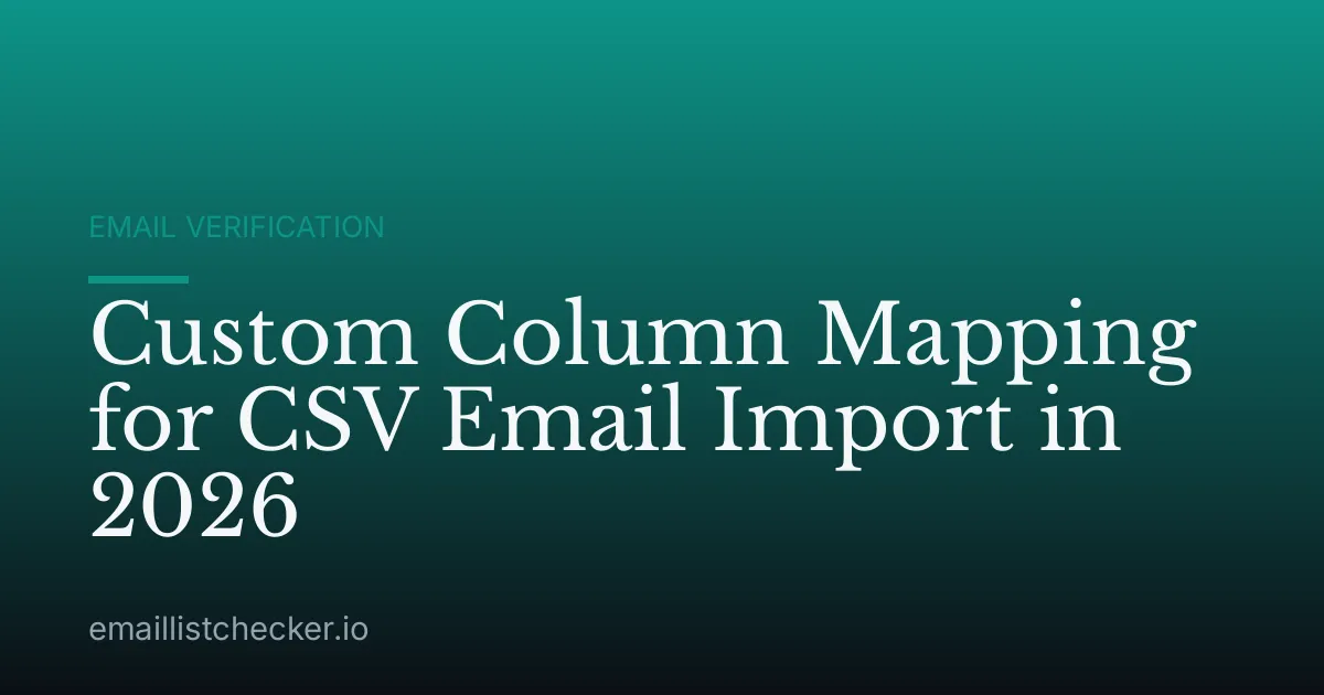 Custom Column Mapping for CSV Email Import in 2026