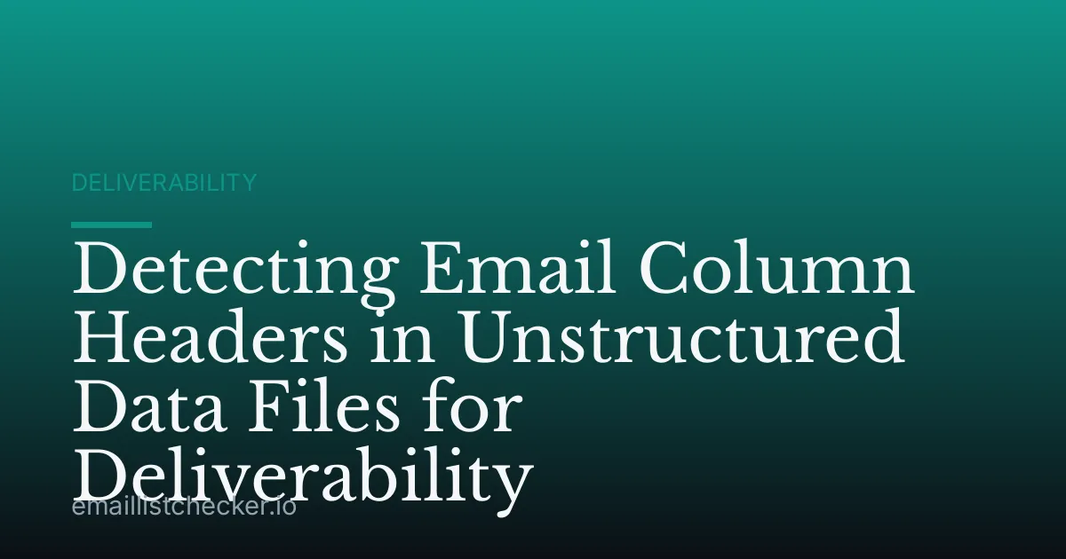 Detecting Email Column Headers in Unstructured Data Files for Deliverability