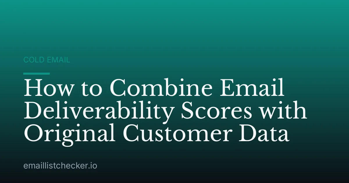How to Combine Email Deliverability Scores with Original Customer Data