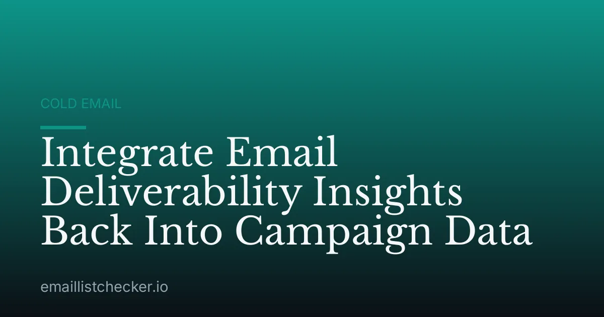 Integrate Email Deliverability Insights Back Into Campaign Data