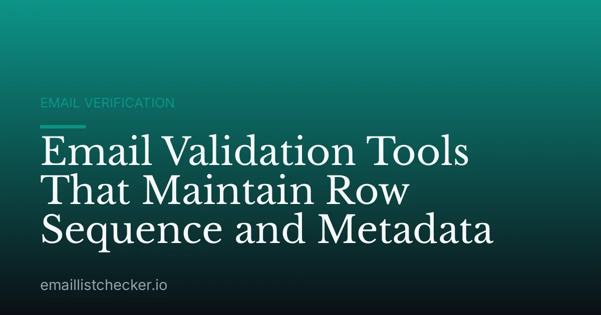 Email Validation Tools That Maintain Row Sequence and Metadata