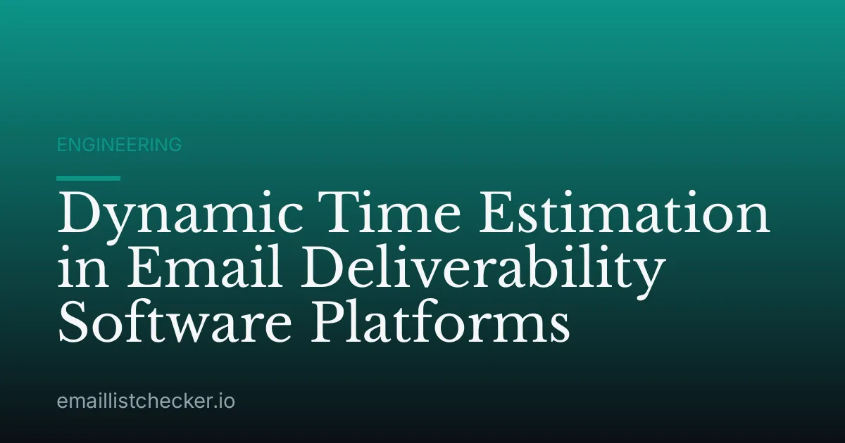 Dynamic Time Estimation in Email Deliverability Software Platforms