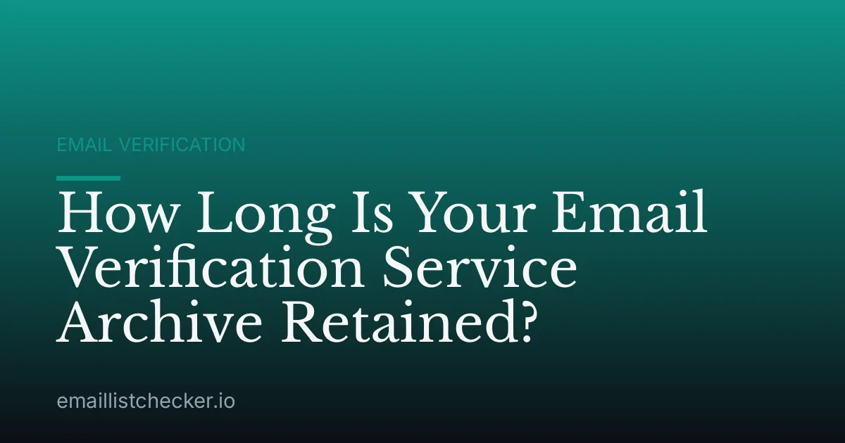 How Long Is Your Email Verification Service Archive Retained?