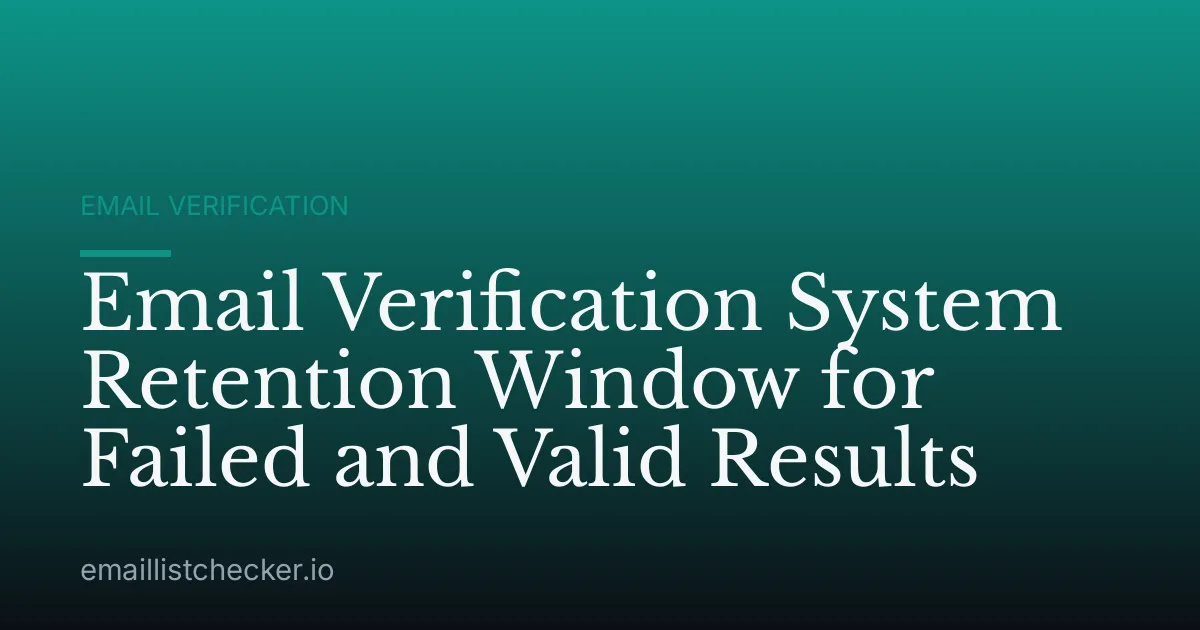 Email Verification System Retention Window for Failed and Valid Results