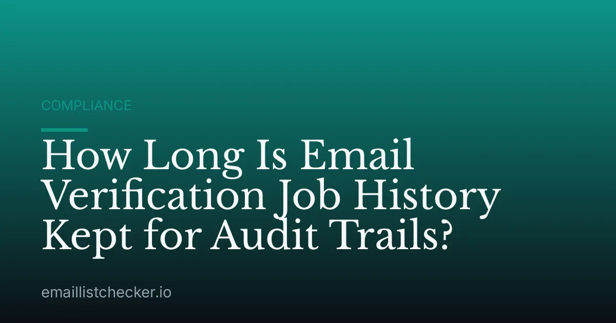 How Long Is Email Verification Job History Kept for Audit Trails?