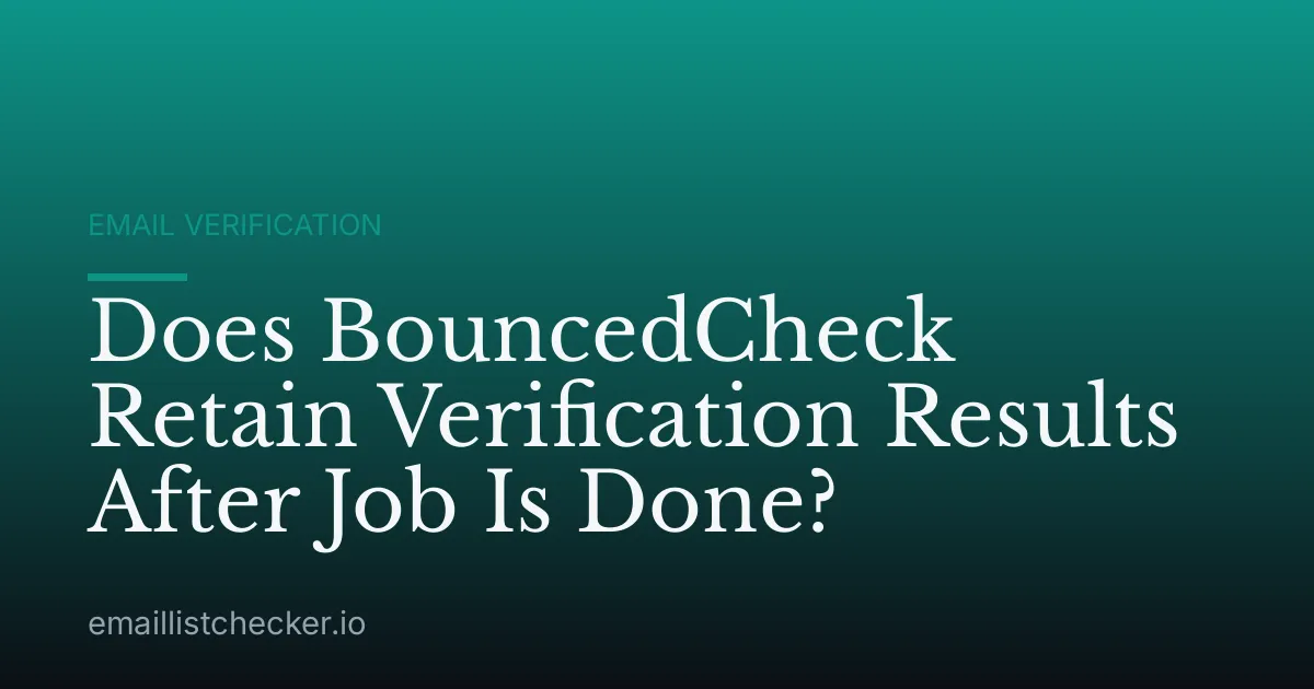 Does BouncedCheck Retain Verification Results After Job Is Done?