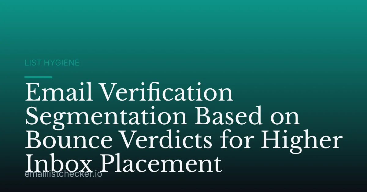 Email Verification Segmentation Based on Bounce Verdicts for Higher Inbox Placement