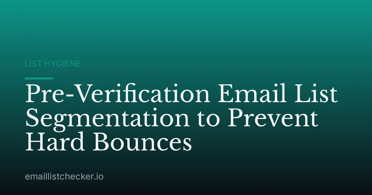 Pre-Verification Email List Segmentation to Prevent Hard Bounces