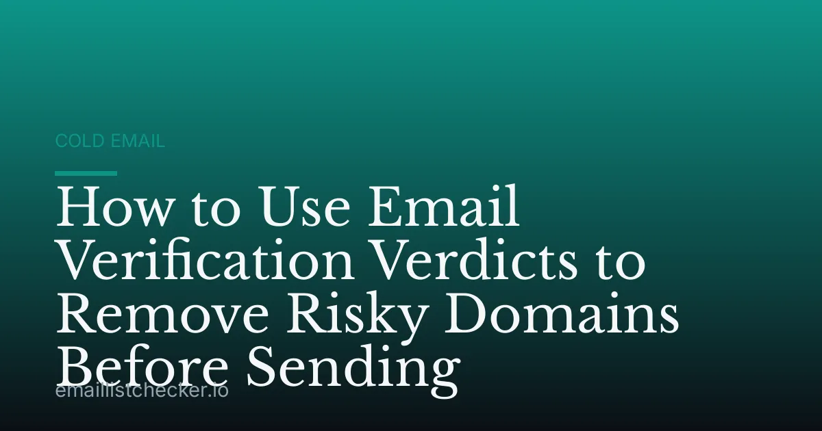 How to Use Email Verification Verdicts to Remove Risky Domains Before Sending