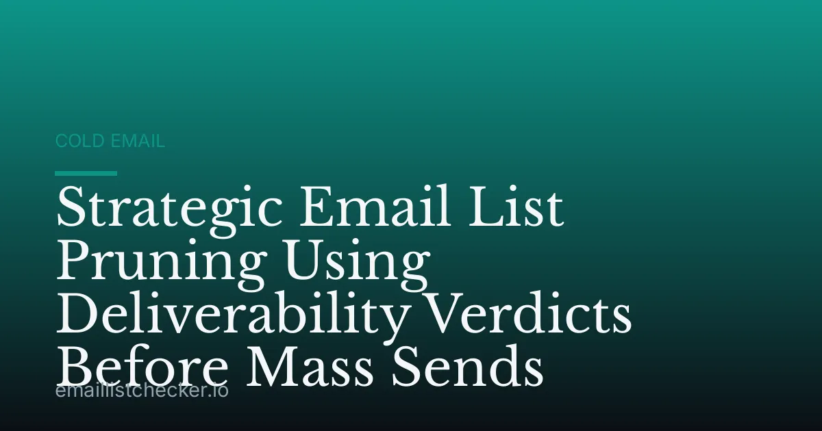 Strategic Email List Pruning Using Deliverability Verdicts Before Mass Sends