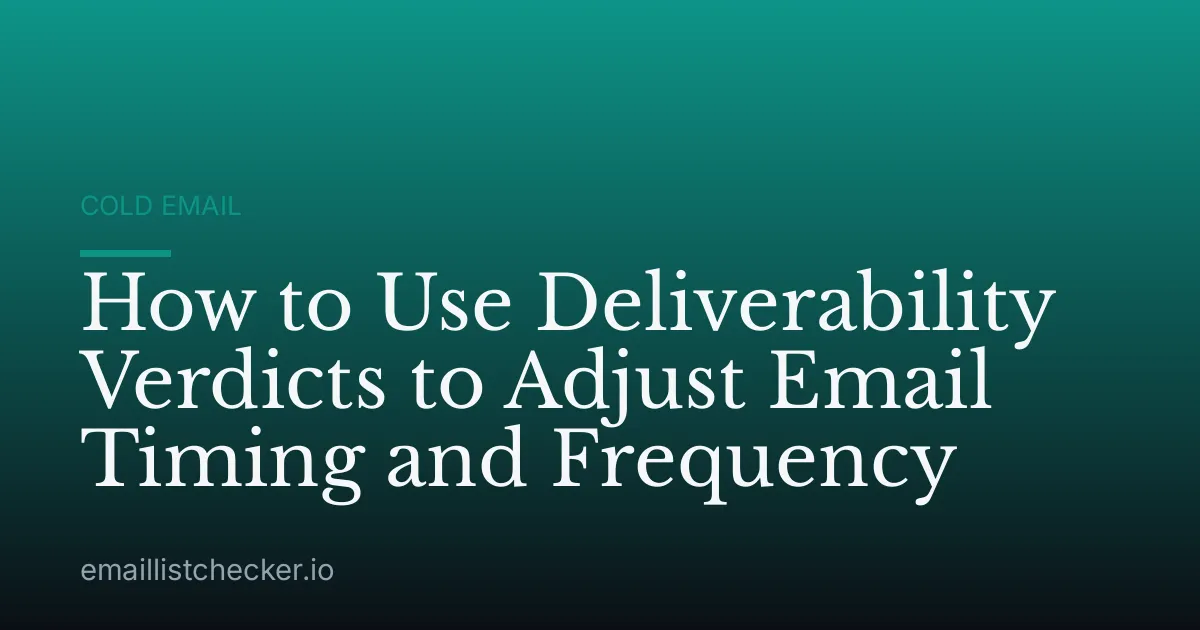 How to Use Deliverability Verdicts to Adjust Email Timing and Frequency