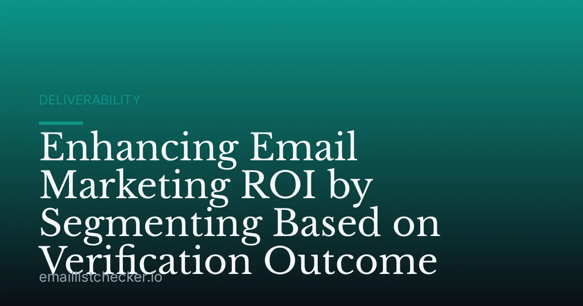 Enhancing Email Marketing ROI by Segmenting Based on Verification Outcome