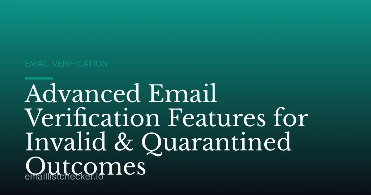 Advanced Email Verification Features for Invalid & Quarantined Outcomes