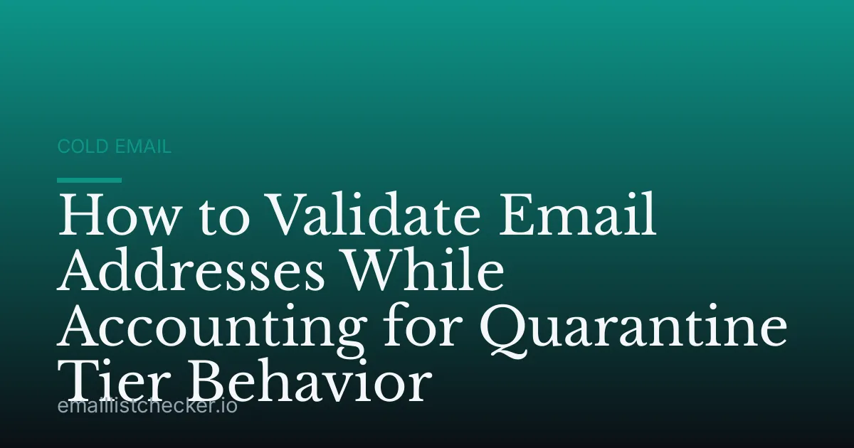 How to Validate Email Addresses While Accounting for Quarantine Tier Behavior