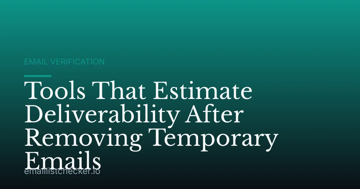 Tools That Estimate Deliverability After Removing Temporary Emails