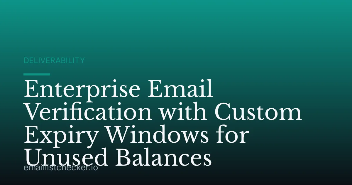 Enterprise Email Verification with Custom Expiry Windows for Unused Balances