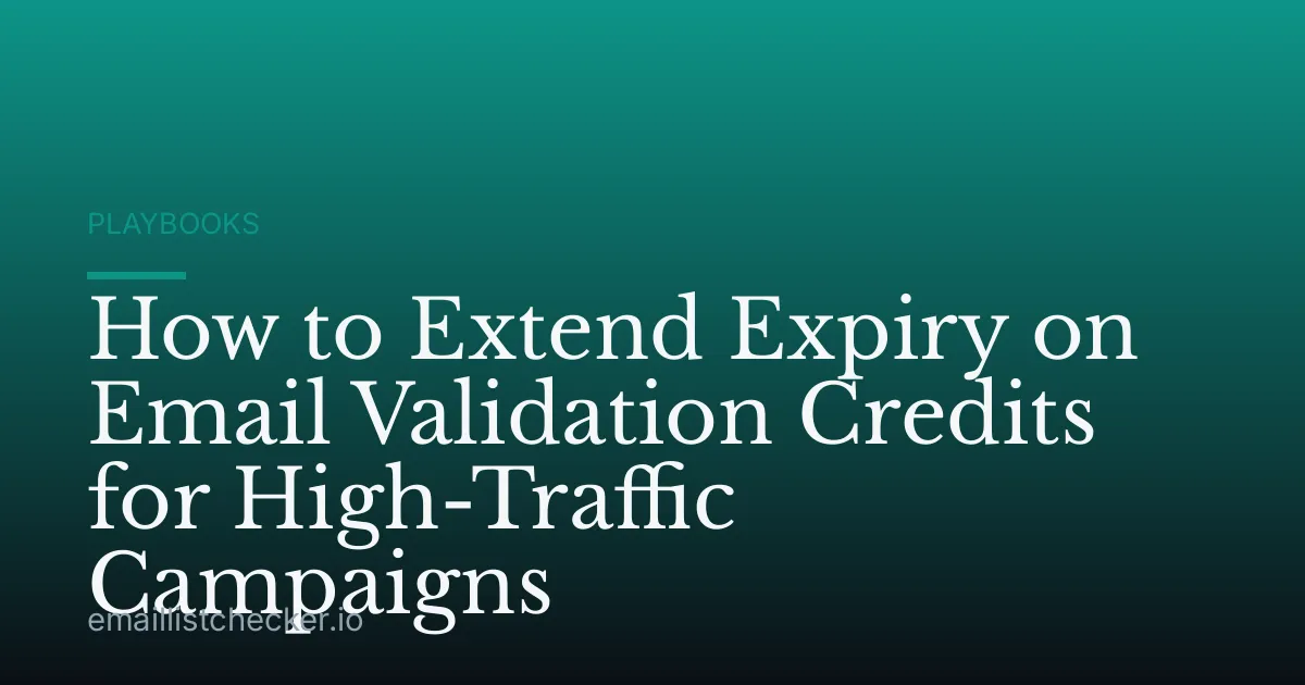 How to Extend Expiry on Email Validation Credits for High-Traffic Campaigns