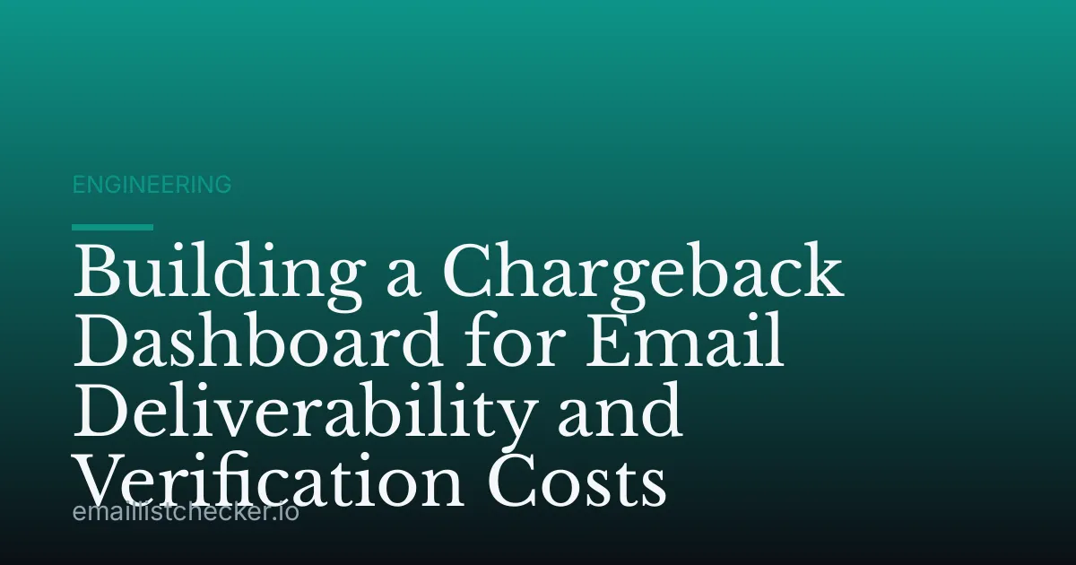 Building a Chargeback Dashboard for Email Deliverability and Verification Costs