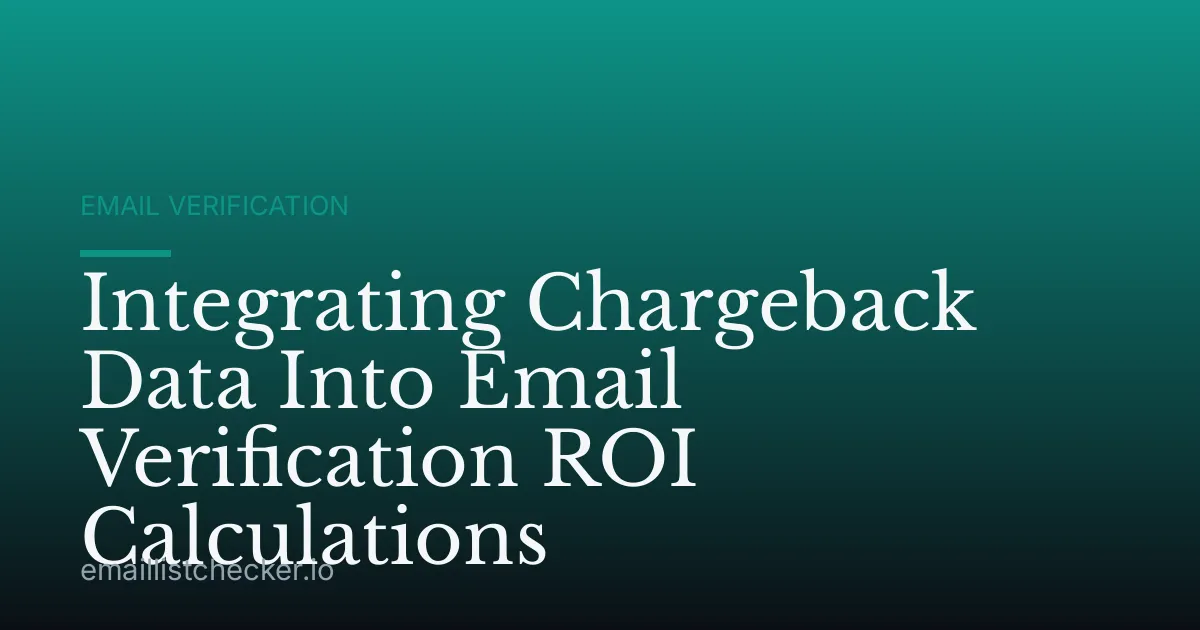 Integrating Chargeback Data Into Email Verification ROI Calculations