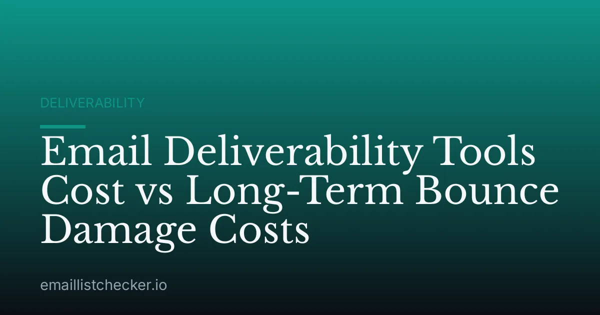 Email Deliverability Tools Cost vs Long-Term Bounce Damage Costs
