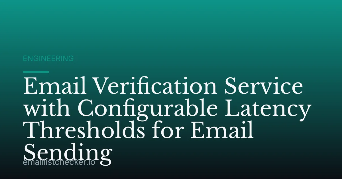 Email Verification Service with Configurable Latency Thresholds for Email Sending