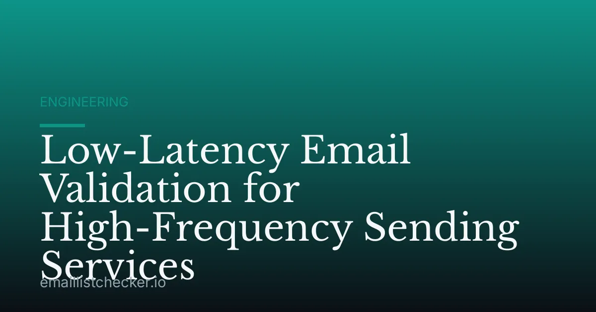 Low-Latency Email Validation for High-Frequency Sending Services