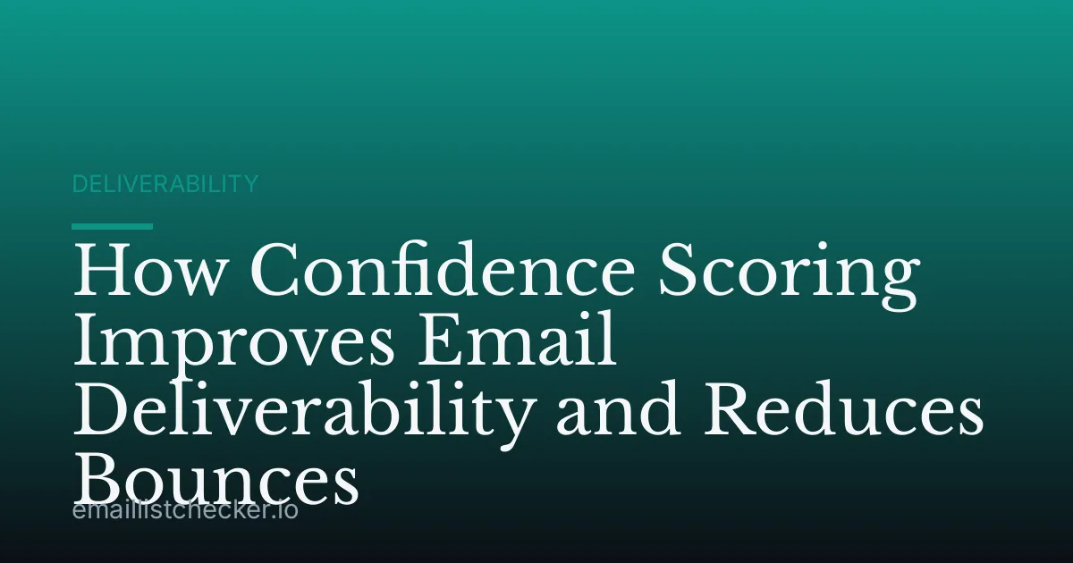 How Confidence Scoring Improves Email Deliverability and Reduces Bounces