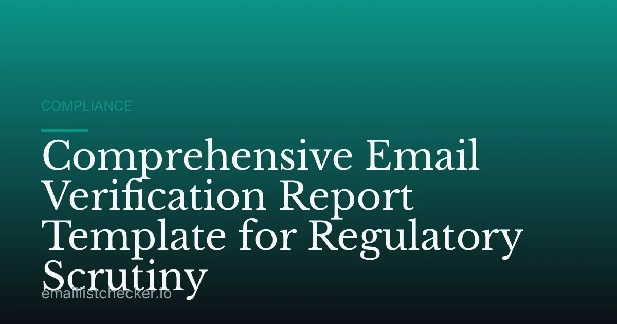Comprehensive Email Verification Report Template for Regulatory Scrutiny