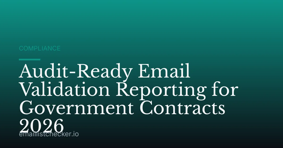 Audit-Ready Email Validation Reporting for Government Contracts 2026