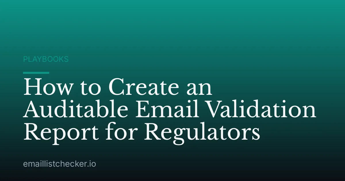How to Create an Auditable Email Validation Report for Regulators