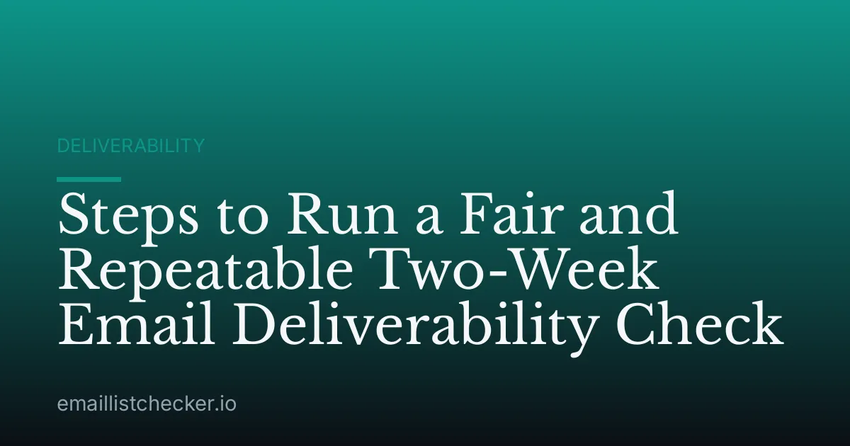 Steps to Run a Fair and Repeatable Two-Week Email Deliverability Check