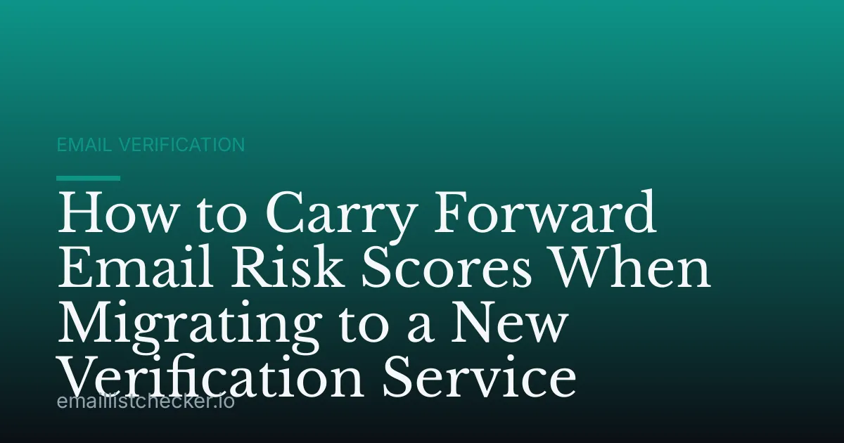 How to Carry Forward Email Risk Scores When Migrating to a New Verification Service