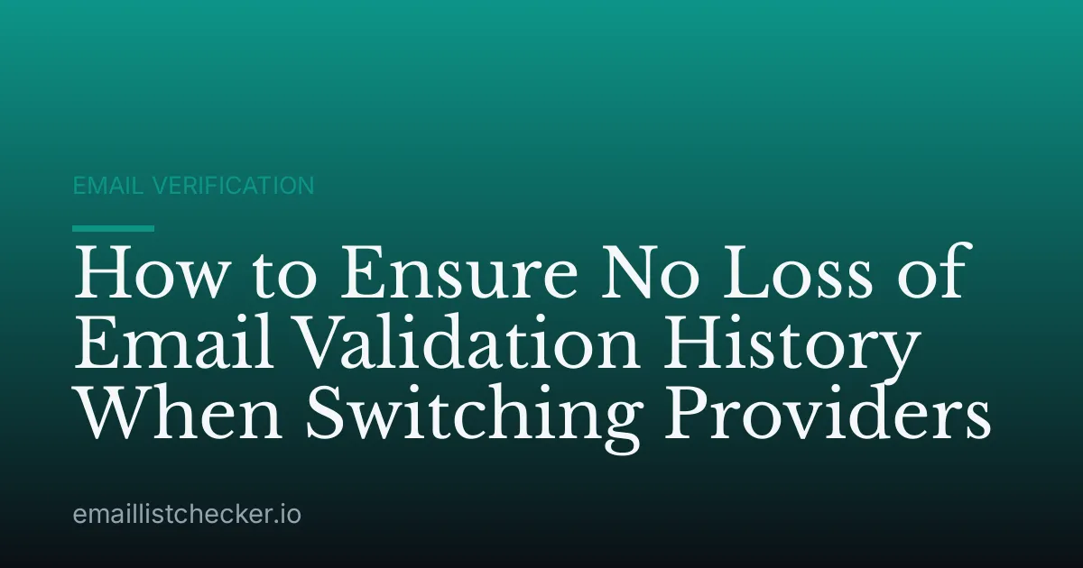 How to Ensure No Loss of Email Validation History When Switching Providers