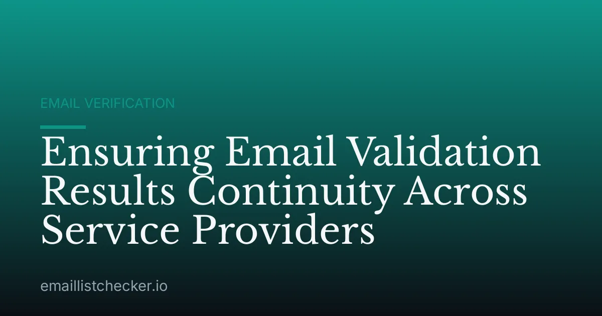 Ensuring Email Validation Results Continuity Across Service Providers