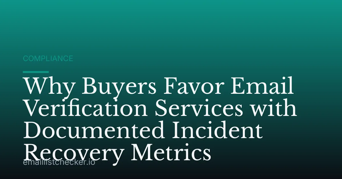 Why Buyers Favor Email Verification Services with Documented Incident Recovery Metrics