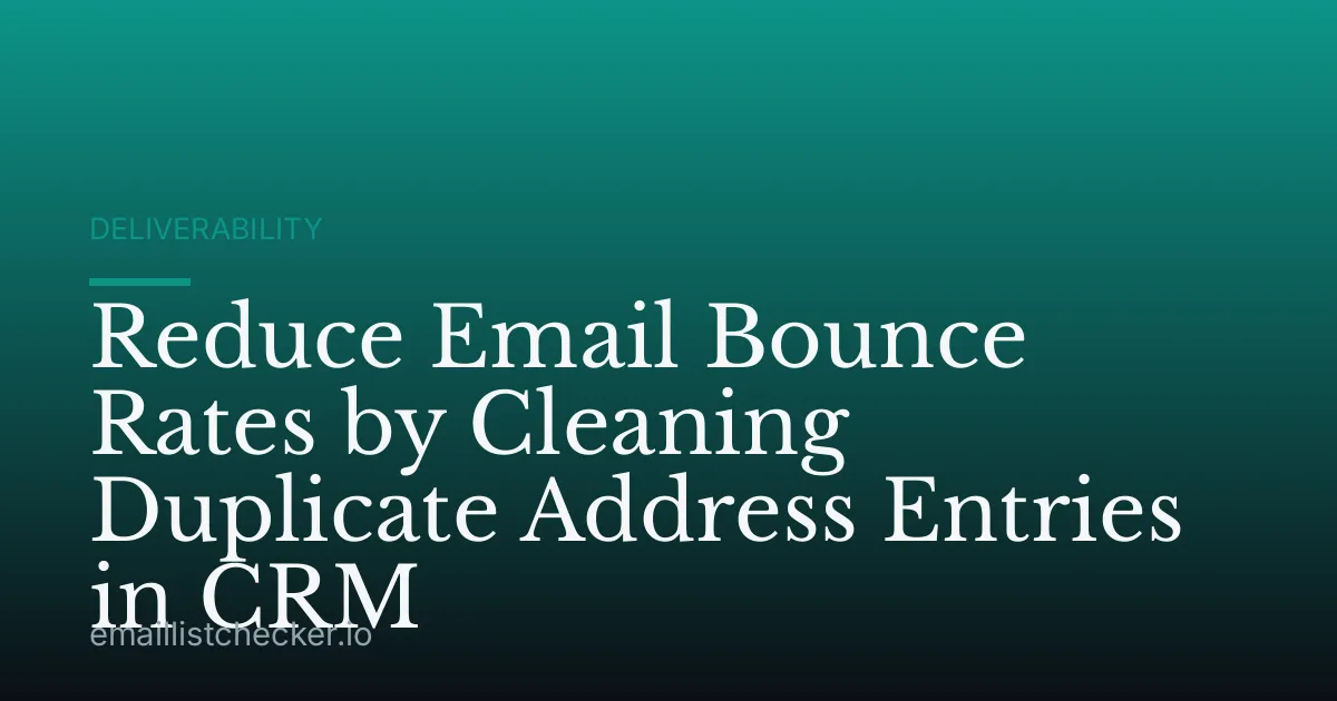 Reduce Email Bounce Rates by Cleaning Duplicate Address Entries in CRM