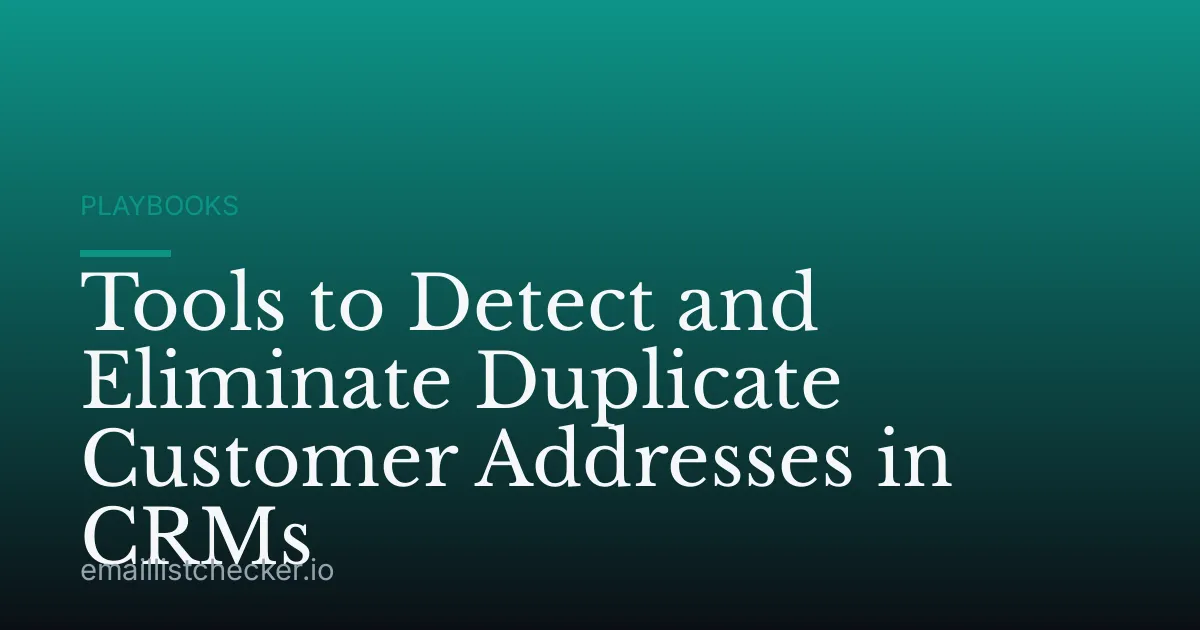 Tools to Detect and Eliminate Duplicate Customer Addresses in CRMs