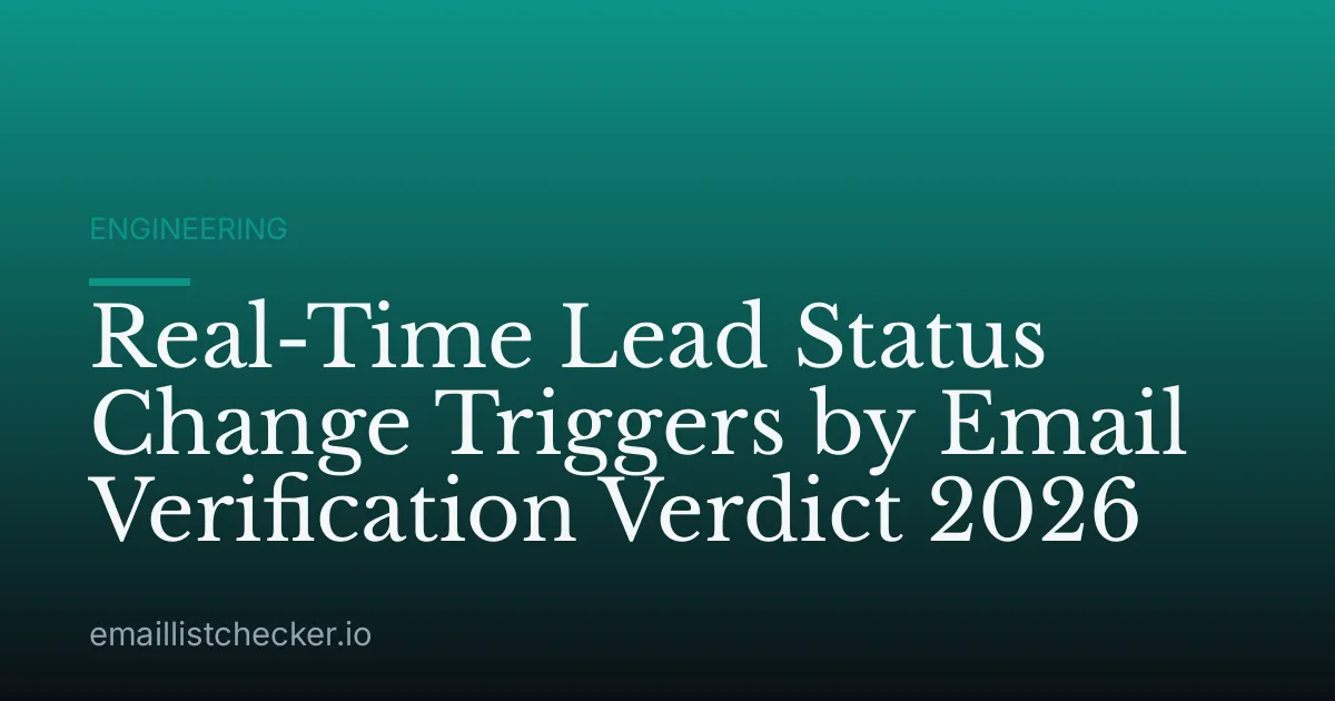 Real-Time Lead Status Change Triggers by Email Verification Verdict 2026