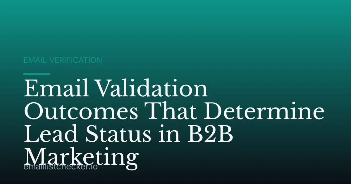 Email Validation Outcomes That Determine Lead Status in B2B Marketing