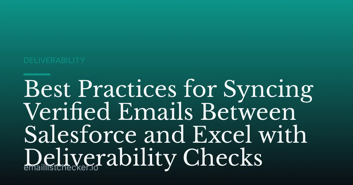 Best Practices for Syncing Verified Emails Between Salesforce and Excel with Deliverability Checks