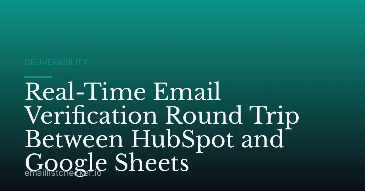 Real-Time Email Verification Round Trip Between HubSpot and Google Sheets