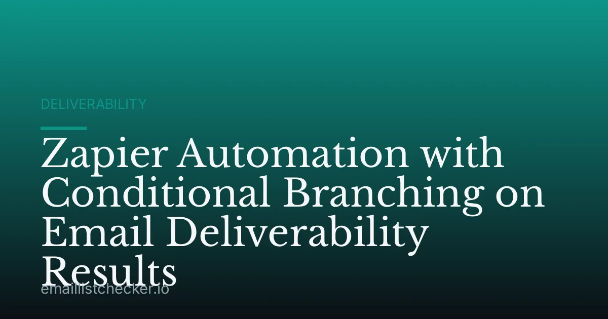 Zapier Automation with Conditional Branching on Email Deliverability Results