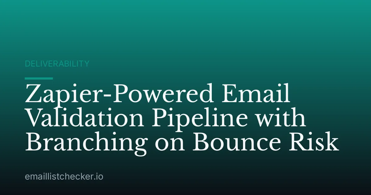 Zapier-Powered Email Validation Pipeline with Branching on Bounce Risk