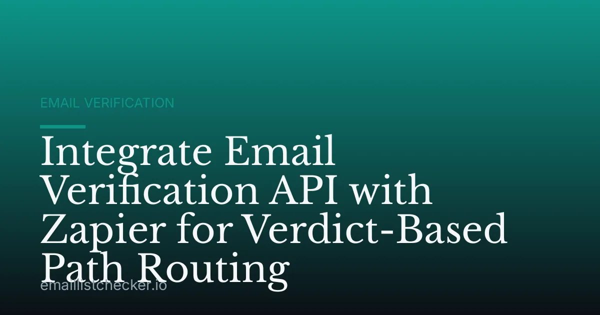 Integrate Email Verification API with Zapier for Verdict-Based Path Routing