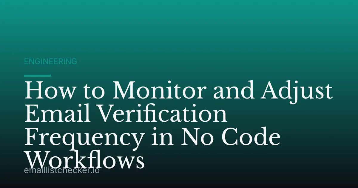 How to Monitor and Adjust Email Verification Frequency in No Code Workflows