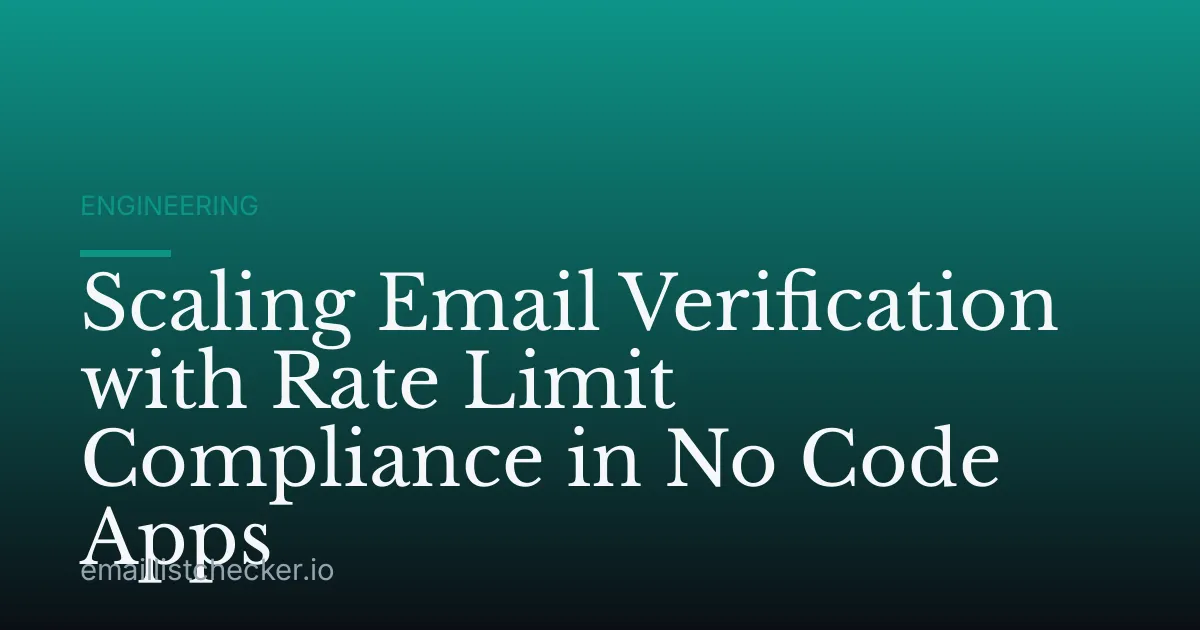 Scaling Email Verification with Rate Limit Compliance in No Code Apps