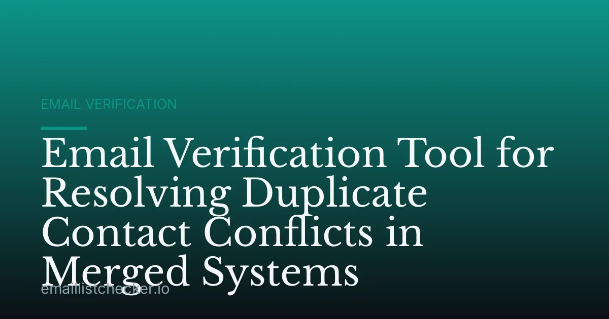 Email Verification Tool for Resolving Duplicate Contact Conflicts in Merged Systems